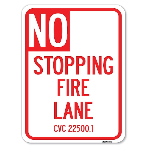 Signmission No Stopping Fire Lane-Refer to CVC 22500.1 Alum Rust Proof Parking Sign, 18" x 24", A-1824-23576 A-1824-23576 - main